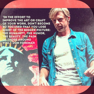 Quote by Jon Foreman... ~ Switchfoot ~ Don't lose the sight of the ...