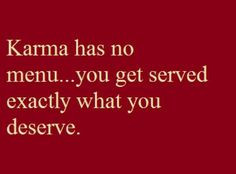... treat people like shit, only to end up with you crying about how