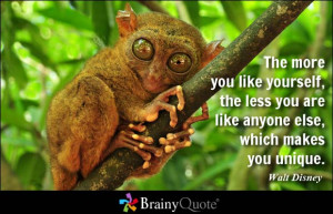 The more you like yourself, the less you are like anyone else, which ...