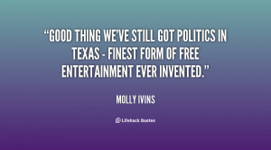 Good thing we've still got politics in Texas - finest form of free ...