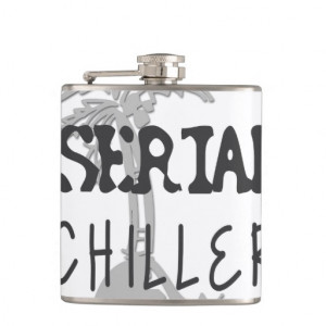 Serial Chiller Funny Quote Flask