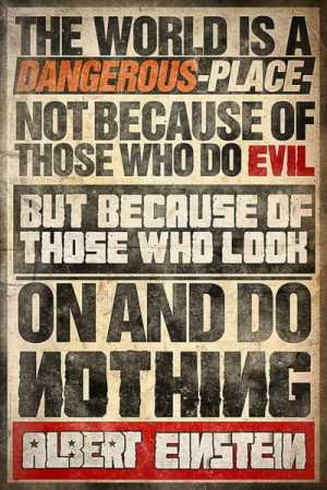 ... evil but because of those who look on and do nothing.