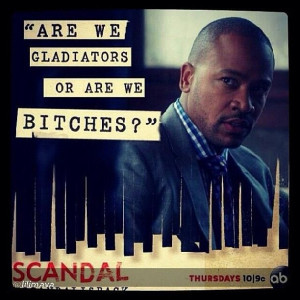 Are we Gladiators or are we bitches?! #Harrison #Scandal