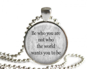 ... the world wants you to be quote Pendant or Keychain / Keyring (LTC209