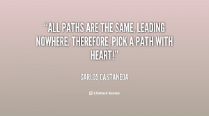... are the same, leading nowhere. Therefore, pick a path with heart