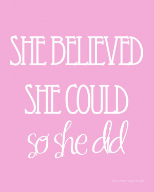 she believed she could, so she did.