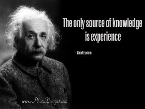 ... Quote By Albert Einstein: The only source of knowledge is experience