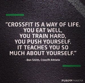 CrossFit is a way of life. You eat well, you train hard, you push ...