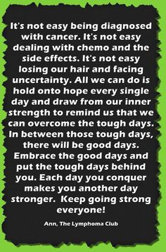 ... Quote from a Lymphoma Cancer Survivor and founder of The Lymphoma Club