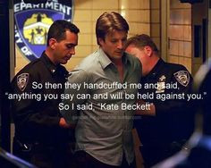 ... say can and will be held against you.' So I said, 'Kate Beckett' More