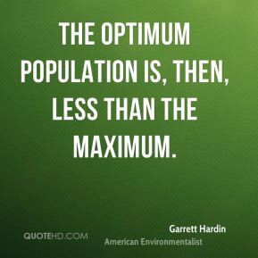 Garrett Hardin - The optimum population is, then, less than the ...