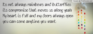 It's not always rainbows and butterflies,it's compromise that moves us ...
