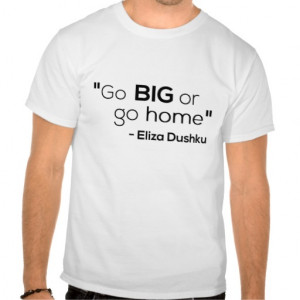 Go big or go home entrepreneurial quote tshirt