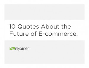 10 Quotes About the Future of E-commerce