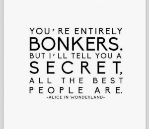 Back > Quotes For > Alice In Wonderland Quotes Have I Gone Mad