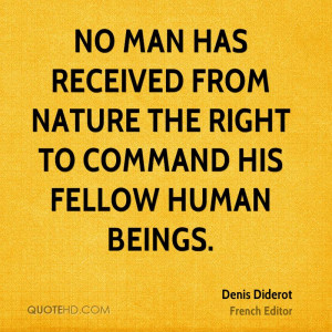 No man has received from nature the right to command his fellow human ...