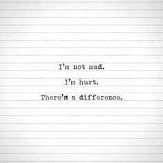 There is a difference between pain and anger. But when I am hurt ...
