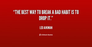 quote-Leo-Aikman-the-best-way-to-break-a-bad-58349.png