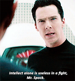 Intellect alone is useless in a fight, Mr.Spock.” – Khan