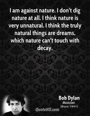 bob-dylan-bob-dylan-i-am-against-nature-i-dont-dig-nature-at-all-i ...