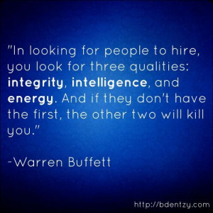 integrity, intelligence and energy. - Buffett