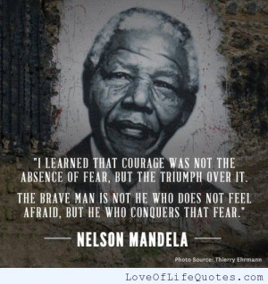... Was Not The Absence Of Fear But The Triumph Over It. ~ Courage Quote
