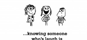 Friends Laughing Together Quotes Someone who's laugh is
