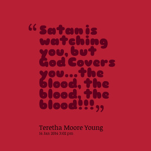 Quotes Picture: satan is watching you, but god covers youthe blood ...
