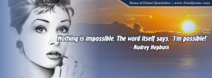Nothing is impossible, the word itself says ‘I’m possible’!