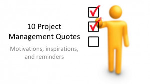 Project Management Quotes - Motivations, Inspirations, and Reminders
