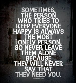 Sometimes, the person who tries to keep everyone happy is always the ...