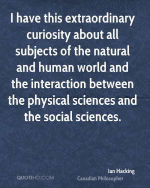 have this extraordinary curiosity about all subjects of the natural ...