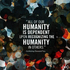 Recognize the humanity in others. #humanity #inspire