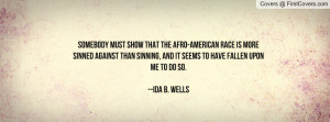 ... and it seems to have fallen upon me to do so.--ida b. wells , Pictures