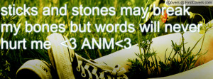 sticks and stones may break my bones but words will never hurt me 3 ...