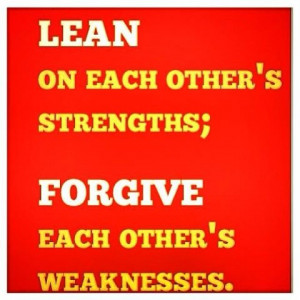 LEAN on each other's strength's..