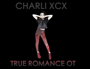True Romance |OT| Charli X-rated Cunt X-rated, Her Debut Album # 1