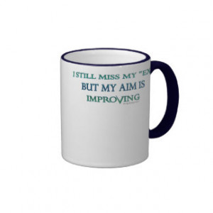 still_miss_my_ex_but_my_aim_is_improving_mugs ...