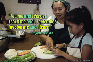 ... me and I remember. Involve me and I learn.” ~ Benjamin Franklin