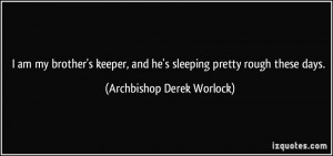Keeper Quotes I am my brother's keeper , and he's sleep