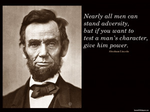 Nearly all men can stand adversity, but if you want to test a man’s ...