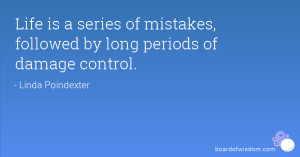 ... is a series of mistakes, followed by long periods of damage control