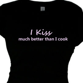 Womens Flirty Slogan Tee shirt I Kiss Much Better Than I Cook Gift ...