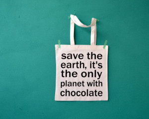 Chocolate quote bag save the earth it's the only by constarlation, € ...