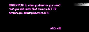 CONTENTMENT is when you bear in your mindthat you will never find ...