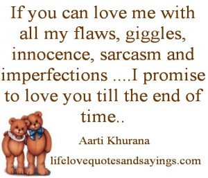 If you can love me with all my flaws, giggles, innocence, sarcasm and ...
