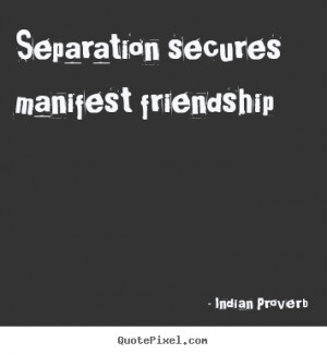 Quotes about friendship - Separation secures manifest friendship