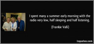 spent many a summer early morning with the radio very low, half ...