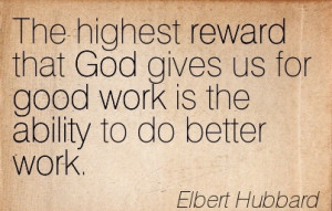 ... Us For Good Work Is The Ability To Do Better Work. - Elbert Hubbard