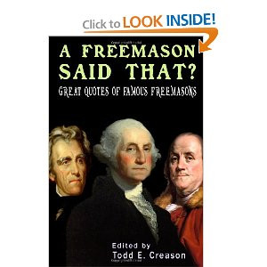 ... Freemason Said That? Great Quotes of Famous Freemasons Todd E. Creason